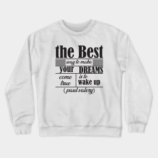 the best way to make your dreams come true is to wake up Crewneck Sweatshirt